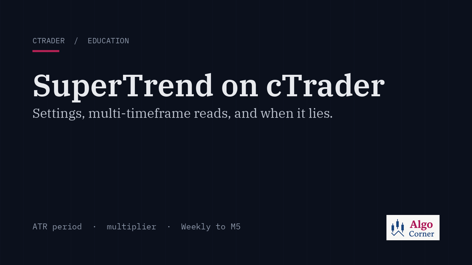 SuperTrend on cTrader: Settings, Multi-Timeframe Reads, and When It Lies